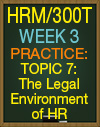 HRM/300T WEEK 3 TOPIC 7